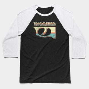 Triggered! Baseball T-Shirt